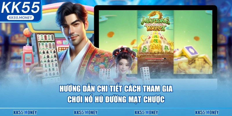 Hướng dẫn chi tiết cách tham gia chơi nổ hũ đường mạt chược