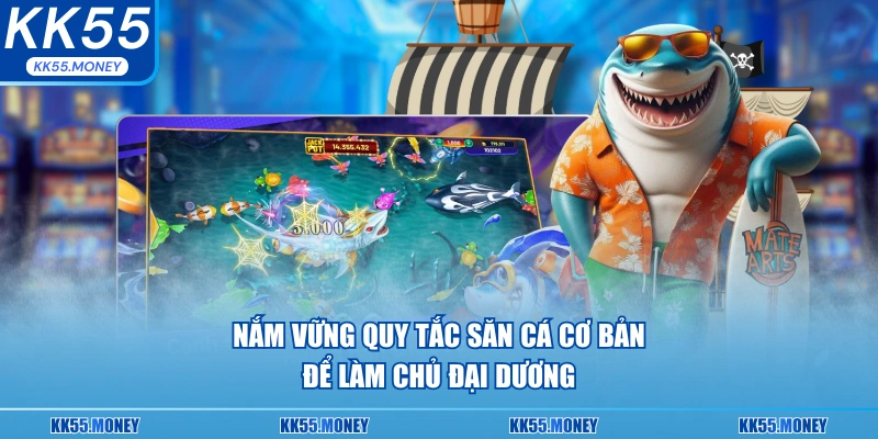 Nắm vững quy tắc săn cá cơ bản để làm chủ đại dương